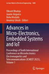 Advances in Micro-Electronics, Embedded Systems and IoT : Proceedings of Tenth International Conference on Microelectronics Electromagnetics and Telecommunications (ICMEET 2025), Volume 1