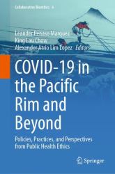 COVID-19 in the Pacific Rim and Beyond : Policies, Practices, and Perspectives from Public Health Ethics