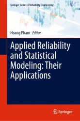 Springer Series in Reliability Engineering: Applied Reliability and Statistical Modeling: Their Applications