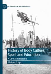 History of Body Culture, Sport and Education : A German Perspective