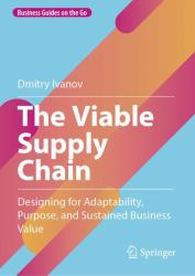 The Viable Supply Chain : Designing for Adaptability, Purpose, and Sustained Business Value