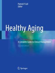 Healthy Aging : A Complete Guide to Clinical Management