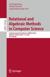 Relational and Algebraic Methods in Computer Science : 22nd International Conference, RAMiCS 2026, Będlewo, Poland, April 7-10, 2026, Proceedings