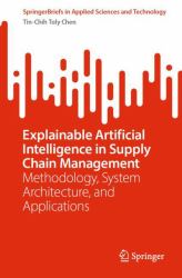 Explainable Artificial Intelligence in Supply Chain Management : Methodology, System Architecture, and Applications