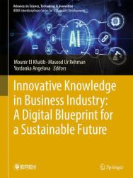 Advances in Science, Technology & Innovation: Innovative Knowledge in Business Industry : A Digital Blueprint for a Sustainable Future