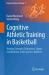 Cognitive Athletic Training in Basketball : Training Strength, Endurance, Speed, Coordination, and Cognitive Abilities