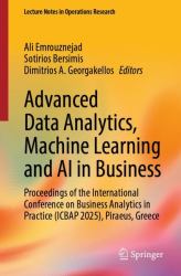 Advanced Data Analytics, Machine Learning and AI in Business : Proceedings of the International Conference on Business Analytics in Practice (ICBAP 2025), Piraeus, Greece