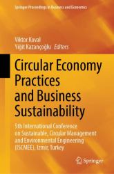 Circular Economy Practices and Business Sustainability : 5th International Conference on Sustainable, Circular Management and Environmental Engineering (ISCMEE), Izmir, Turkey
