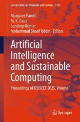 Artificial Intelligence and Sustainable Computing : Proceedings of ICSISCET 2025, Volume 1