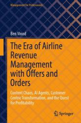 The Era of Airline Revenue Management with Offers and Orders : Content Chaos, AI Agents, Customer Centric Transformation, and the Quest for Profitability