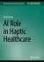 AI Role in Haptic Healthcare AI Role in Haptic Healthcare