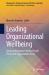 Leading Organizational Wellbeing : Creating Workplaces Where People Thrive and Organizations Excel
