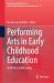 Performing Arts in Early Childhood Education : Aesthetics and Meaning