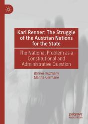 Karl Renner : The Struggle of the Austrian Nations for the State: the National Problem As a Constitutional and Administrative Question