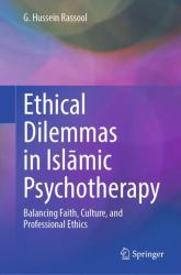 Ethical Dilemmas in IslAmic Psychotherapy : Balancing Faith, Culture, and Professional Ethics