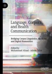 Language, Corpora, and Health Communication : Bridging Corpus Linguistics, Medicine, and Digital Humanities