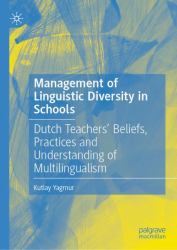 Management of Linguistic Diversity in Schools : Dutch Teachers' Beliefs, Practices and Understanding of Multilingualism