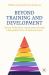 Beyond Training and Development : Enhancing Performance Improvement Through a Measurable Focus on Business Impact
