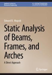 Static Analysis of Beams, Frames, and Arches : A Direct Approach