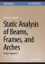 Static Analysis of Beams, Frames, and Arches : A Direct Approach