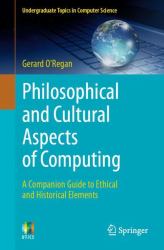 Philosophical and Cultural Aspects of Computing : A Companion Guide to Ethical and Historical Elements