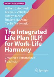 The Integrated Life Plan (ILP) for Work-Life Harmony : Creating a Personalized Roadmap