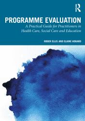 Programme Evaluation : A Practical Guide for Practitioners in Health Care, Social Care and Education