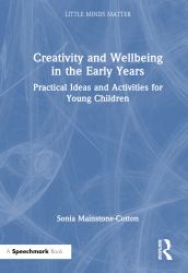 Creativity and Wellbeing in the Early Years : Practical Ideas and Activities for Young Children