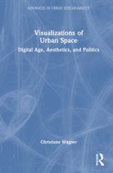 Visualizations of Urban Space : Digital Age, Aesthetics, and Politics