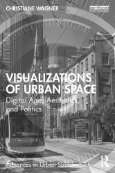 Visualizations of Urban Space : Digital Age, Aesthetics, and Politics