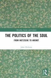 The Politics of the Soul : From Nietzsche to Arendt