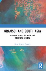 Gramsci and South Asia : Common Sense, Religion and Political Society