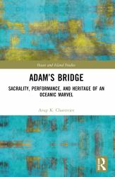Adam's Bridge : Sacrality, Performance, and Heritage of an Oceanic Marvel