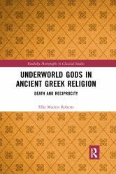 Underworld Gods in Ancient Greek Religion : Death and Reciprocity