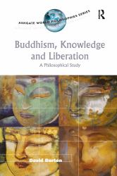 Buddhism, Knowledge and Liberation : A Philosophical Study