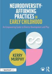 Neurodiversity-Affirming Practices in Early Childhood : An Empowering Guide to Diverse Development and Play