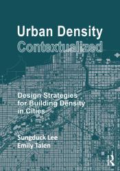 Urban Density Contextualized : Design Strategies for Building Density in Cities