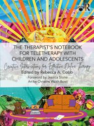 The Therapist's Notebook for Teletherapy with Children and Adolescents : Creative Interventions for Effective Online Therapy