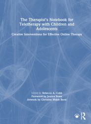 The Therapist's Notebook for Teletherapy with Children and Adolescents : Creative Interventions for Effective Online Therapy