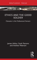 Ethics and the Good Soldier : Character in the Professional Domain