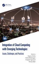 Integration of Cloud Computing with Emerging Technologies : Issues, Challenges, and Practices