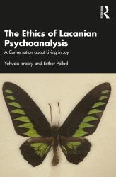 The Ethics of Lacanian Psychoanalysis : A Conversation about Living in Joy