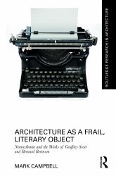 Architecture As a Frail, Literary Object : Neurasthenia and the Works of Geoffrey Scott and Bernard Berenson