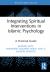 Integrating Spiritual Interventions in Islamic Psychology : A Practical Guide