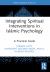 Integrating Spiritual Interventions in Islamic Psychology : A Practical Guide