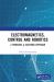 Electromagnetics, Control and Robotics : A Problems & Solutions Approach
