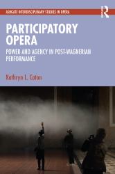 Participatory Opera : Power and Agency in Post-Wagnerian Performance