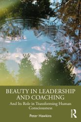 Beauty in Leadership and Coaching : And Its Role in Transforming Human Consciousness