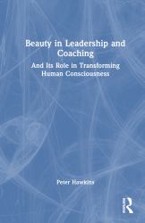 Beauty in Leadership and Coaching : And Its Role in Transforming Human Consciousness