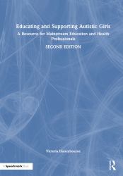 Educating and Supporting Autistic Girls : A Resource for Mainstream Education and Health Professionals